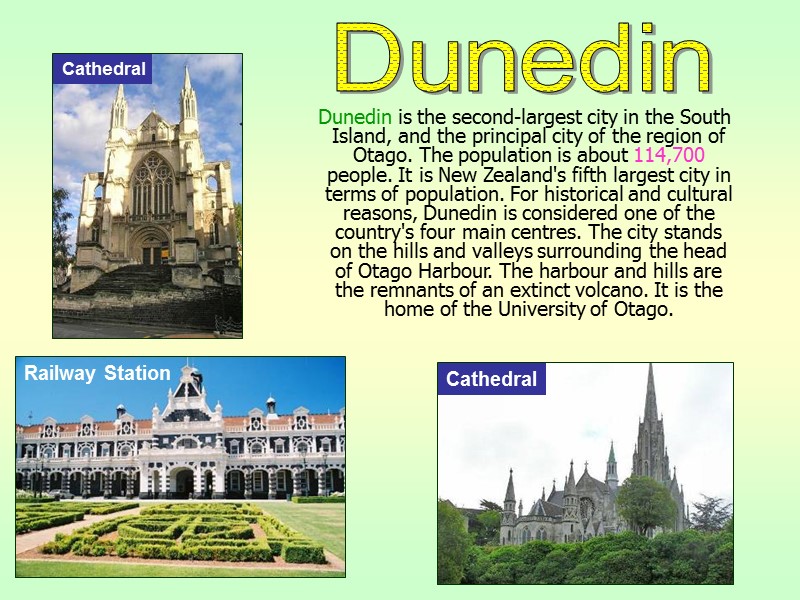 Dunedin is the second-largest city in the South Island, and the principal city of